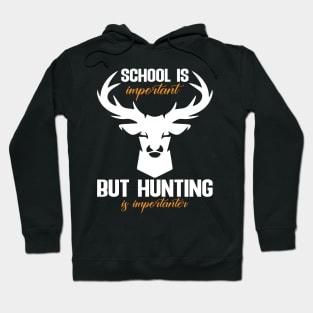 school is important but hunting is importanter Hoodie